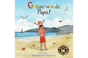 Genau wie Du, Papa!: Ein wunderbarer Tag voller Abenteuer mit Laufen, Radfahren, Schwimmen, Klettern und mehr zwischen einem Vater und einem Kind.