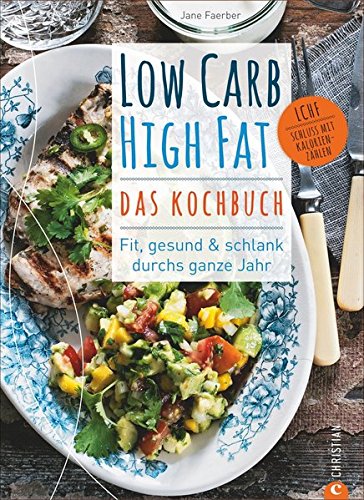 Download Low Carb High Fat – Das Kochbuch. Mit dem Diät-Kochbuch fit, gesund und schlank durchs ganze Jahr. 135 neue, einfache und abwechslungsreiche Rezepte zum Kochen ohne Kohlenhydrate für jeden Geschmack. Download Low Carb High Fat – Das Kochbuch. Mit dem Diät-Kochbuch fit, gesund und schlank durchs ganze Jahr. 135 neue, einfache und abwechslungsreiche Rezepte zum Kochen ohne Kohlenhydrate für jeden Geschmack.