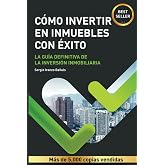 C&Oacute;MO INVERTIR EN INMUEBLES CON &Eacute;XITO: La gu&iacute;a definitiva de la inversi&oacute;n inmobiliaria o bienes ra&iacute;ces