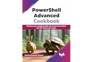 PowerShell Advanced Cookbook: Enhance your scripting skills and master PowerShell with 90+ advanced recipes (English Edition)