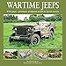 Wartime Jeeps: WW2 Jeeps - Prototypes, Production Models & Special Versions by