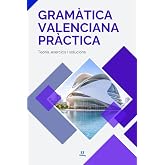 GRAM&Agrave;TICA VALENCIANA PR&Agrave;CTICA: Teoria, exercicis i solucions. Serie de libros para aprobar la EOI