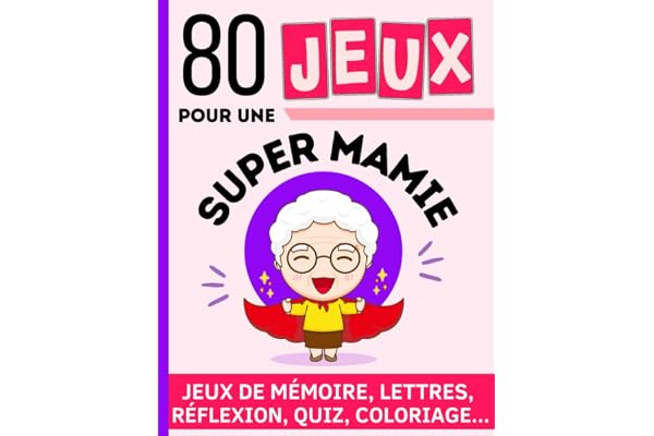 80 JEUX POUR UNE SUPER MAMIE: Livre d'activités avec jeux de lettres, de réflexion, mémoire, quiz, coloriage ... Des exercices pour stimuler le ... pour grand-mère, sénior, personne âgée.