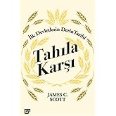 Tahıla Karşı - İlk Devletlerin Derin Tarihi
