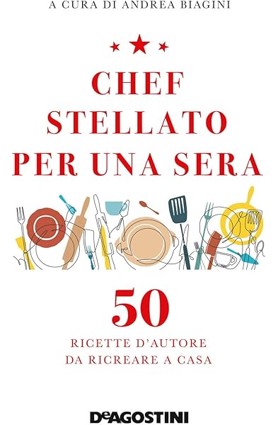 Amazon It Chef Stellato Per Una Sera 50 Ricette D Autore Da Ricreare A Casa Biagini A Libri