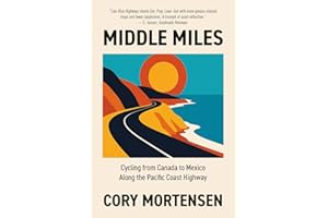 Middle Miles: Cycling from Canada to Mexico Along the Pacific Coast Highway