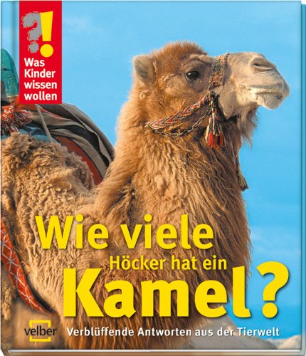 Was Kinder wissen wollen. Wie viele Höcker hat ein Kamel? Verblüffende