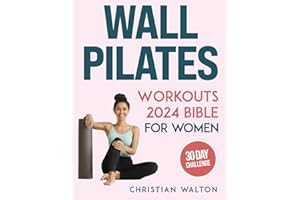 Wall Pilates Workouts Bible for Women: The Complete 30-Day Body Sculpting Challenge to Tone Your Glutes, Abs & Back with Illustrated Full-Body ... Strength and Balance (Fit, Band 1)