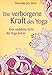 Die verborgene Kraft des Yoga - Eine weibliche Sicht der Yoga-Sutras by 