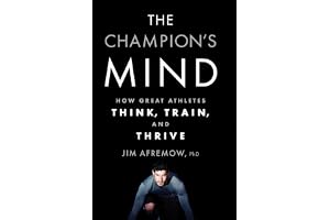 The Champion's Mind: How Great Athletes Think, Train, and Thrive