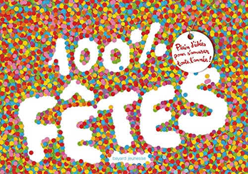 Download 100 % fêtes - Plein d'idées pour s'amuser toute l'année Download 100 % fêtes - Plein d'idées pour s'amuser toute l'année