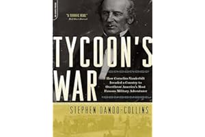Tycoon's War: How Cornelius Vanderbilt Invaded a Country to Overthrow America's Most Famous Military Adventurer