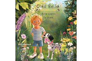 Ciao Bella - Bella Learns To Share: A Heart warming Tale of Friendship and Sharing Adventures