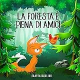 La foresta è piena di amici: Favola illustrata per bambini. La storia di una piccola volpe e del suo grande sogno
