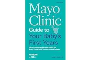 Mayo Clinic Guide to Your Baby's First Years, 3rd Edition: Clear Answers and Expert Advice for Every Phase with Your Infant and Toddler