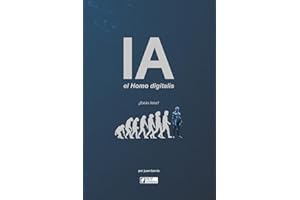 IA el Homo digitalis: El impacto de la Inteligencia Artificial en la evolución humana. Entiende la IA, la AGI y la ASI, sus ventajas, desventajas y los desafios que enfrentamos