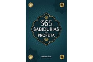 365 Sabidurías del Profeta Muhammad: Textos auténticos del Hadiz y la Sunna sobre la familia, la salud, el éxito y el crecimiento espiritual (Colección - Libros Islam) (Libros Islámicos - Islam Way)