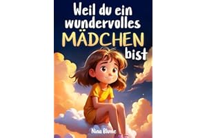 Weil du ein wundervolles Mädchen bist: Inspirierende Geschichten über Mut, innere Stärke und Selbstvertrauen (Kinderbücher von Nina Blume)