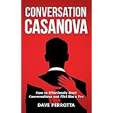 Conversation Casanova: How to Effortlessly Start Conversations and Flirt Like a Pro: 1 (How to Talk to Women)