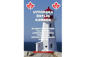 UTFORSKA ÖSTLIG KANADA: En omfattande guide till ikoniska landmärken, dolda pärlor och destinationer som du måste se