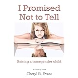 I Promised Not to Tell: Raising a transgender child