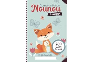 Carnet de liaison Nounou à remplir 300 jours de suivi: Cahier de transmission Assistante maternelle - Parents pour suivre son bébé ou son enfant pendant une année
