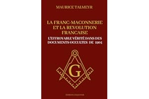 La Franc Maçonnerie et la révolution Française - L'effroyable vérité dans des documents occultes de 1904: Edition collector illustrée et annotée