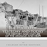 The Pueblo of Yesterday and Today: The History and Culture of the Anasazi and Hopi