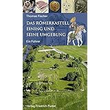 Das Römerkastell Eining und seine Umgebung: Ein Führer (Archäologie in Bayern)