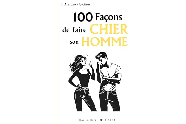 100 Façons de faire Chier son Homme: Idée de cadeau rigolo pour couples
