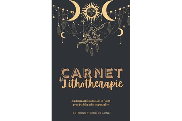 Carnet de lithothérapie - L'INDISPENSABLE CARNET DE 60 FICHES POUR FACILITER VOTRE ORGANISATION: NOUVEAUTE : Cahier intérieur couleur pré-rempli à ... - idéal pour les amateurs de cristaux.