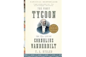 The First Tycoon: The Epic Life of Cornelius Vanderbilt (Pulitzer Prize Winner)