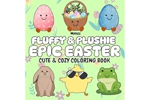 Fluffy & Plushie Epic Easter: Cute & Cozy Coloring Book: A Calming Easter Gift or Basket Stuffer for Kids, Tweens, Teens and Adults who Love Bunnies, ... Unofficial Jellycat Amuseables and Plush Toys