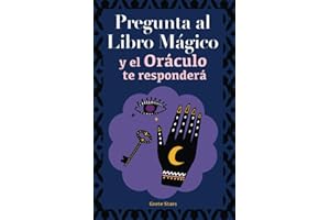 Pregunta al libro mágico y el Oráculo te responderá: Tu guía para tomar las decisiones correctas. Basado en el I Ching y la numerología. Oráculo del sí o no
