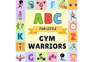 ABC for Little Gym Warriors - My First Mini Workout Book: Introduce Your Child to the World of Exercise and Health and Fitness in this Fun, Cute and Interactive Picture Book