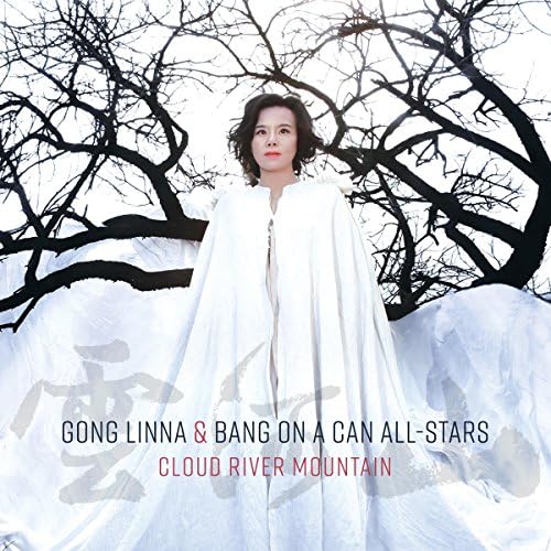 Cloud River Mountain [Gong Linna; Bang on a Can All-Stars; Ashley Bathgate; Robert Black; Vicky Chow; David Cossin; Mark Stewart; Ken Thomson] [Cantaloupe: CA21133]