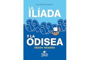 La Ilíada y La Odisea: Según Homero (HISTORIAS GRAFICAS)