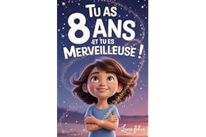Tu As 8 Ans et Tu Es Merveilleuse ! Histoires Inspirantes pour les Filles: Un livre magique de 15 récits pour booster la confiance en soi et révèlent toute la créativité et le potentiel caché