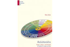 Modulationslehre: Übungen, Analysen, Literaturbeispiele. Mit 600 Noten- und Literaturbeispielen zu Theorie und Praxis ; mit einer praktischen ... ; ... und Lehre (Bärenreiter Studienbücher Musik)