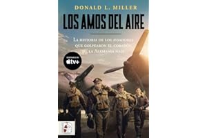 Los amos del aire: La historia de los aviadores que golpearon el corazón de la Alemania nazi (Segunda Guerra Mundial)