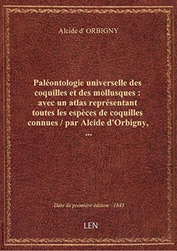 Paléontologie universelle des coquilles et des mollusques : avec un atlas représentant toutes les es en ligne