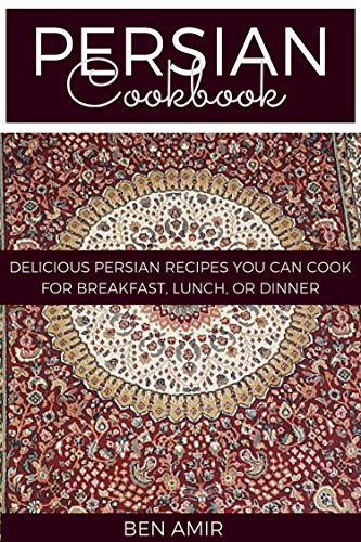 Download Persian Cookbook: Delicious Persian recipes you can cook for breakfast, lunch, or dinner Download Persian Cookbook: Delicious Persian recipes you can cook for breakfast, lunch, or dinner