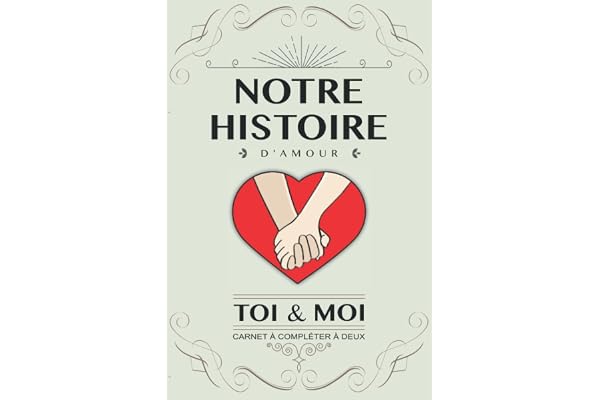 Notre histoire d’amour, Toi et Moi: Livre à compléter en couple. Idée cadeau original pour couple amoureux anniversaire, mariage, Saint Valentin. Carnet de souvenirs à remplir à deux. Version Coeur
