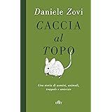 Caccia al topo: Una storia di uomini, animali, trappole e amicizie