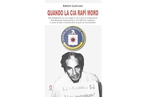 Quando la CIA rapì Moro. Noir fantapolitico ma non troppo in cui si narra di un’operazione di professionisti internazionali in cui le BR furon comparse a caccia di soldi e il Governo fece da palo ...