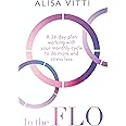 In the FLO: A 28-day plan working with your monthly cycle to do more and stress less