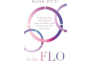 In the FLO: A 28-day plan working with your monthly cycle to do more and stress less
