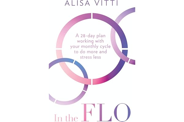 In the FLO: A 28-Day Plan Working with Your Monthly Cycle to Do More and Stress Less