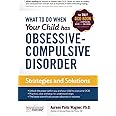 What to do when your Child has Obsessive-Compulsive Disorder: Strategies and Solutions