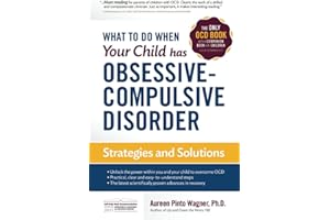 What to Do When Your Child Has Obsessive-Compulsive Disorder: Strategies and Solutions
